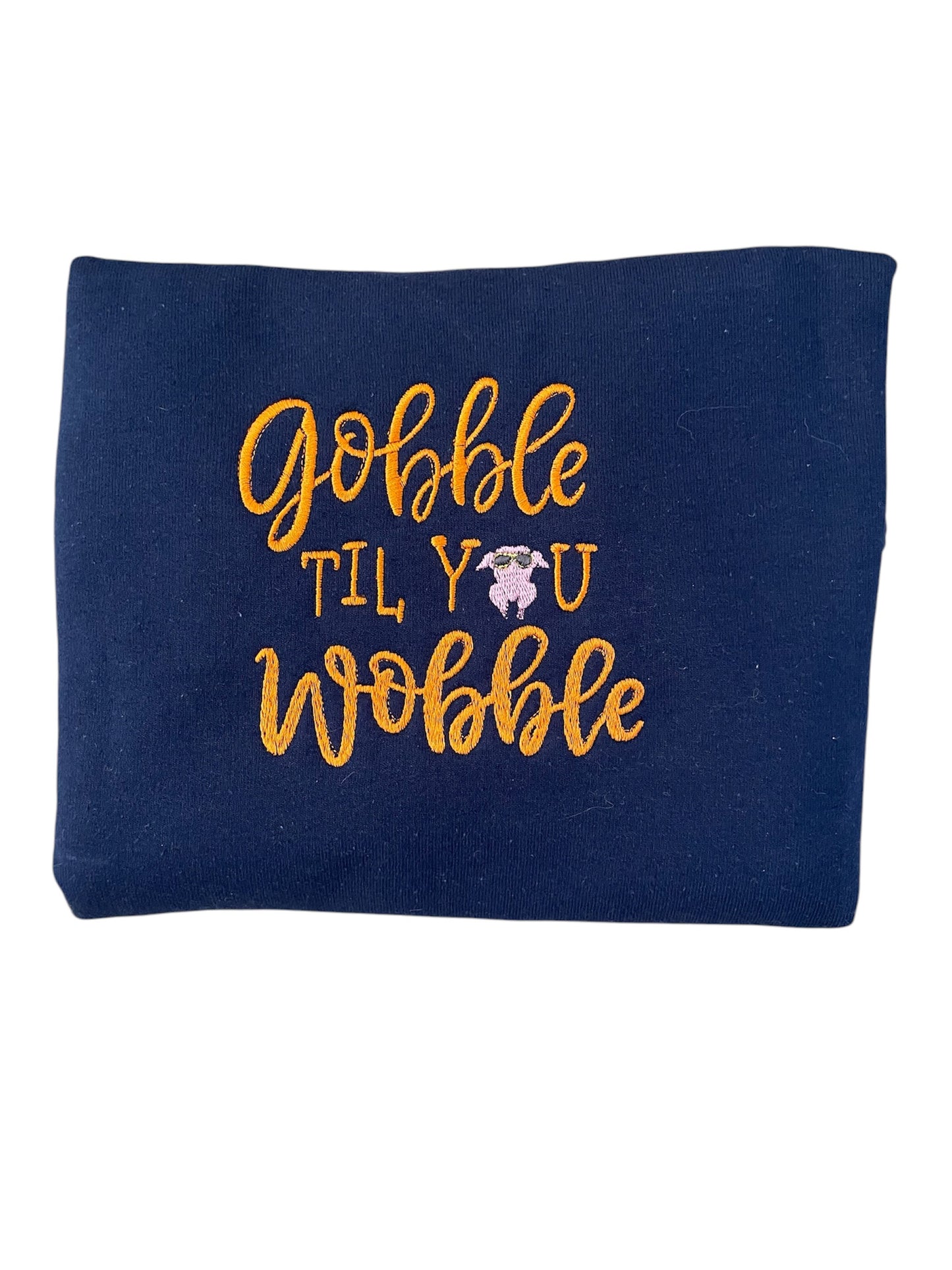 Gobble til you Wobble Embroidery Sweatshirt