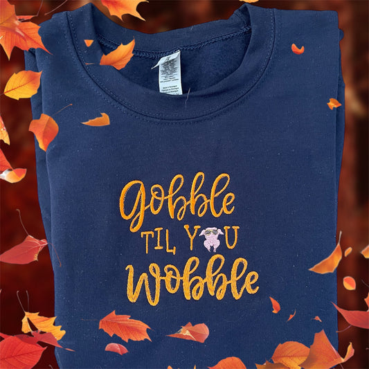 Gobble til you Wobble Embroidery Sweatshirt